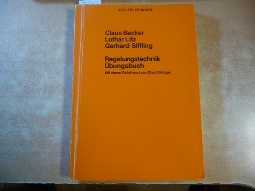 Becker, Claus ; Litz, Lothar ; Siffling, Gerhard  Regelungstechnik-Übungsbuch 