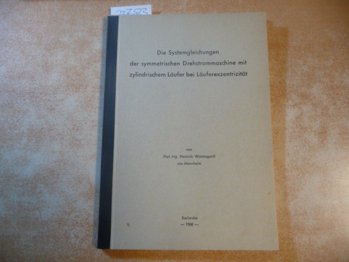 Wambsganß, Heinrich  Die Systemgleichungen der symmetrischen Drehstrommaschine mit zylindrischem Läufer bei Läuferexzentrizität 