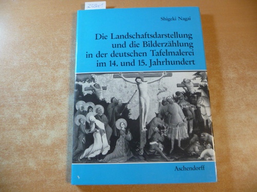 Nagai, Shigeki  Die Landschaftsdarstellung und die Bilderzählung in der deutschen Tafelmalerei im 14. und 15. Jahrhundert 