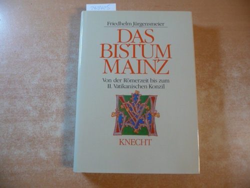 Jürgensmeier, Friedhelm [Verfasser]  Das Bistum Mainz : von der Römerzeit bis zum II. Vatikanischen Konzil 