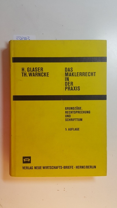Glaser, Hugo ; Warncke, Theodor  Das Maklerrecht in der Praxis : Grundzüge, Rechtsprechung und Schrifttum 