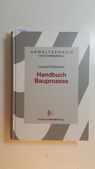 Merkens, Dieter ; Leupertz, Stefan  Handbuch Bauprozess 