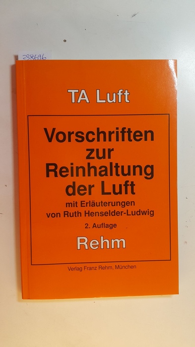 Henselder-Ludwig, Ruth [Bearb.]  Vorschriften zur Reinhaltung der Luft : TA Luft 