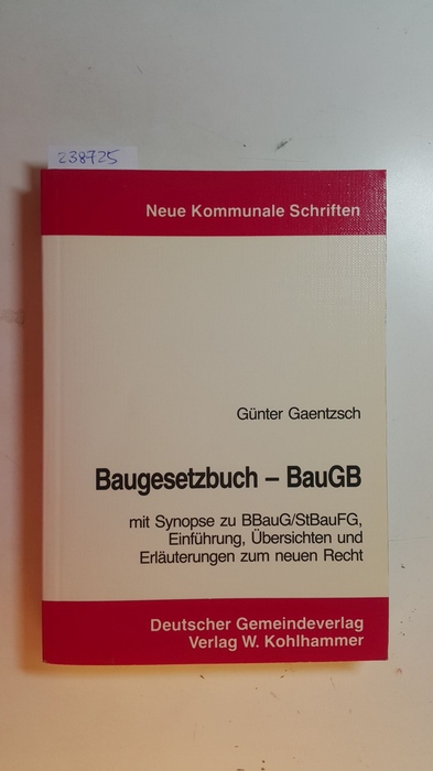 Gaentzsch, Günter [Hrsg.]  Baugesetzbuch : BauGB ; mit Synopse zu BBauG, StBauFG 