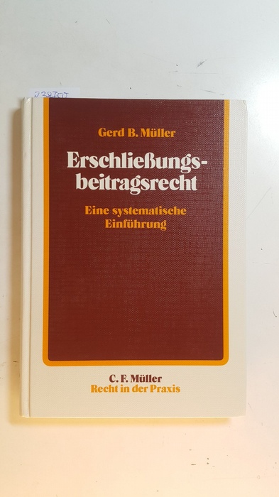 Müller, Gerd B.  Erschließungsbeitragsrecht : eine systematische Einführung 