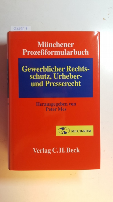 Mes, Peter [Hrsg.] ; Bopp, Thomas  Münchener Prozessformularbuch Bd. 4: Gewerblicher Rechtsschutz, Urheber- und Presserecht 