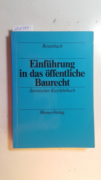 Rosenbach, Hans Josef  Einführung in das öffentliche Baurecht : juristisches Kurzlehrbuch ; mit Fällen, Abbildungen und Übersichten 
