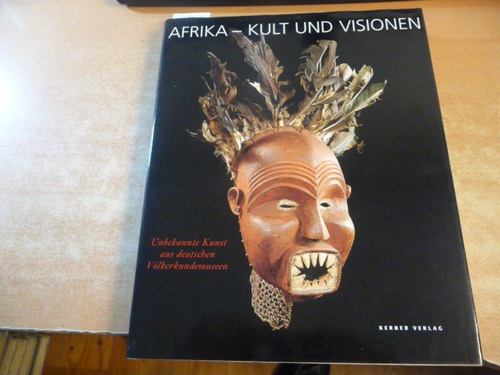 Böhning, Walter ; Springhorn, Rainer [Hrsg.]  Afrika - Kult und Visionen : unbekannte Kunst aus deutschen Völkerkundemuseen ; (erschien anläßlich der gleichnamigen Ausstellung im Lippischen Landesmuseum, 1999) 