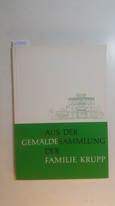 Kamptz, Ingrid von [Bearb.]  Aus der Gemäldesammlung der Familie Krupp : 30.April bis 31.Oktober 1965 in Villa Hügel, Essen 