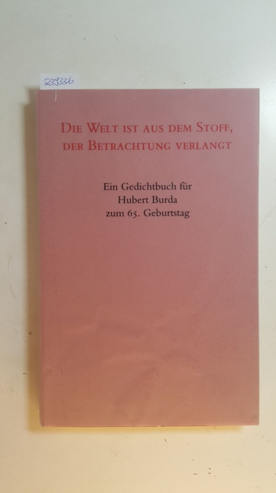 Brandner, Uwe  Die Welt ist aus den Stoff, der Betrachtung verlangt. Ein Gedichtbuch für Hubert Burda zum 65. Geburtstag 
