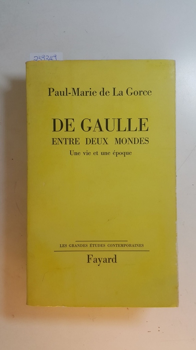 La Gorce, Paul Marie de  De Gaulle entre deux mondes : une vie et une époque 