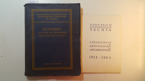 Diverse  Festschrift zur Feier des 200 jährigen Jubiläums der Anstalt. Großherzoglich Oldenburgisches Katholisches Gymnasium zu Vechta. + verzeichnis der Abiturienten u. Abiturientinnen 1914 - 1964 