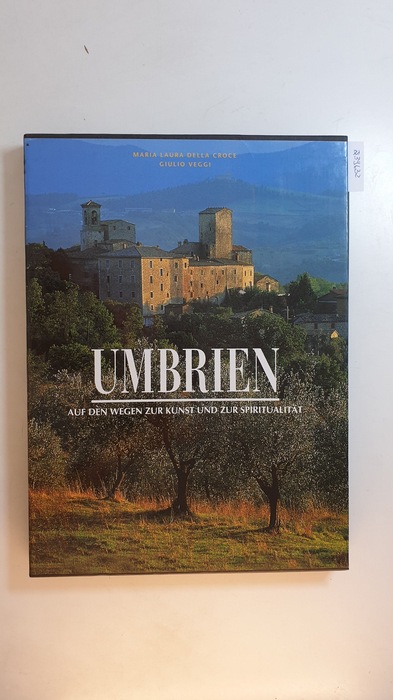 Maria Laura Della Croce & Giulio Veggi  Umbria. Auf den Wegen zur Kunst und zur Spiritualität 