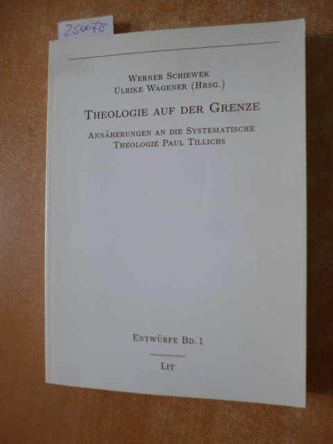 Schiewek, Werner [Hrsg.]  Theologie auf der Grenze : Annäherungen an die Systematische Theologie Paul Tillichs 
