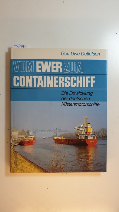 Detlefsen, Gert Uwe  Vom Ewer zum Containerschiff : d. Entwicklung d. dt. Küstenmotorschiffe 