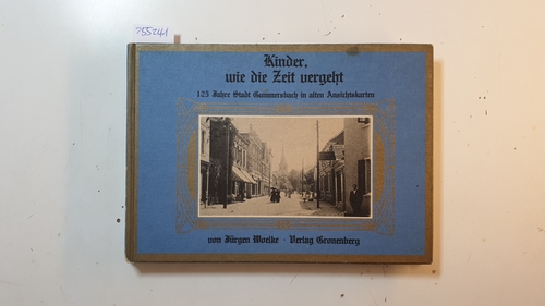 Woelke, Jürgen  Kinder, wie die Zeit vergeht : 125 Jahre Stadt Gummersbach in alten Postkarten 