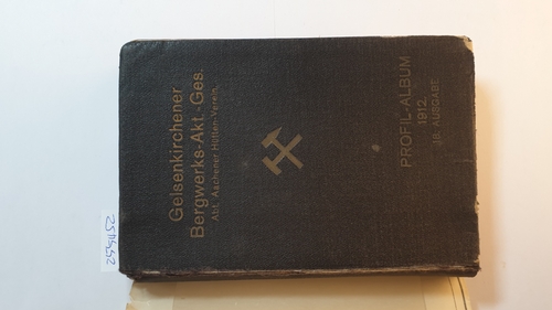 Gelsenkirchener Bergwerks-Aktien-Gesellschaft  Gelsenkirchener Bergwerks-Aktien-Gesellschaft - Profil-Album und Tabellen 1912, 18. Ausgabe 