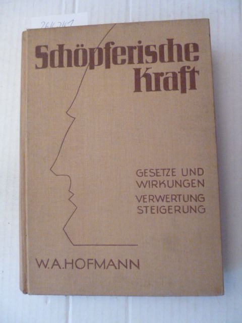 Hofmann, W. A.  Schöpferische Kraft - Gesetze und Wirkungen - Verwertung - Steigerung 