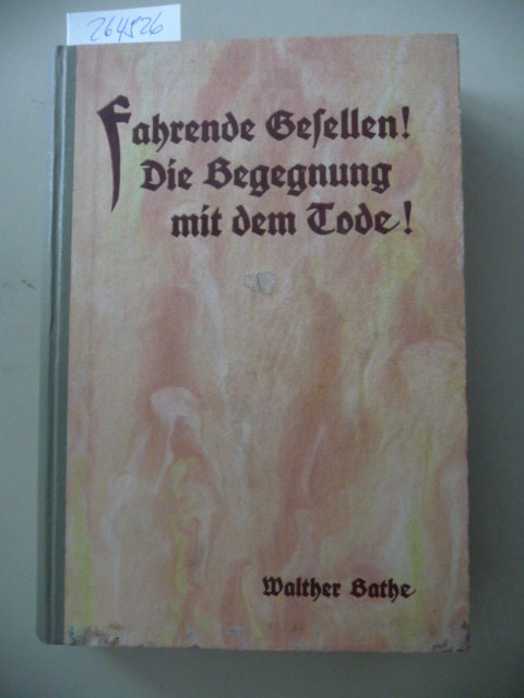 Bathe, Walther  Fahrende Gesellen! : Die Begegnung mit dem Tode! ; Tagebuchblätter eines Wandervogels. 