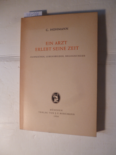 Hohmann, Georg  Ein Arzt erlebt seine Zeit : Ansprachen, Lebensbilder, Begegnungen 