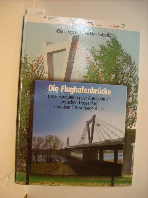 Jacobi, Klaus  Die Flughafenbrücke : die Rheinquerung der Autobahn 44 zwischen Düsseldorf und dem linken Niederrhein 