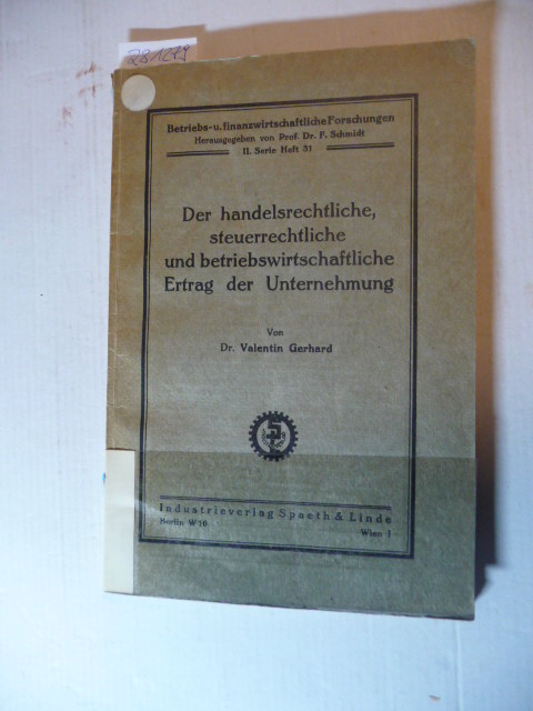 Gerhard, Valentin  Der handelsrechtliche, steuerrechtliche und betriebswirtschaftliche Ertrag der Unternehmung : Anh.: die Steuerbemessungsgrundlage bei den verschiedenen Unternehmungsformen 