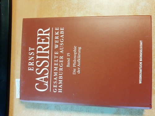 Cassirer, Ernst (Autor) Recki, Birgit [Hrsg.] Vogel, Dagmar [Bearb.]  Gesammelte Werke Hamburger Ausgabe - Band. 15, Die Philosophie der Aufklärung 