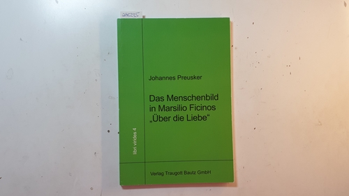 Johannes Preusker  Das Menschenbild in Marsilio Ficinos: 'Über die Liebe' 