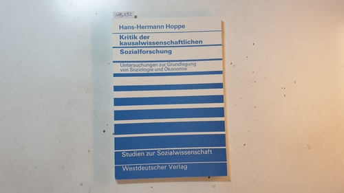 Hoppe, Hans-Hermann  Kritik der kausalwissenschaftlichen Sozialforschung : Untersuchungen zur Grundlegung von Soziologie und Ökonomie 