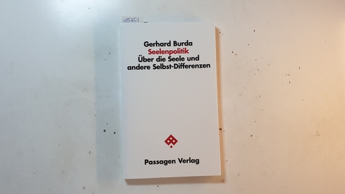 Burda, Gerhard  Seelenpolitik : über die Seele und andere Selbst-Differenzen 