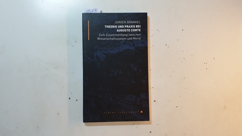 Brankel, Jürgen  Theorie und Praxis bei Auguste Comte : zum Zusammenhang von Wissenschaftssystem und Moral 