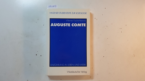 Fuchs-Heinritz, Werner  Auguste Comte : Einführung in Leben und Werk 