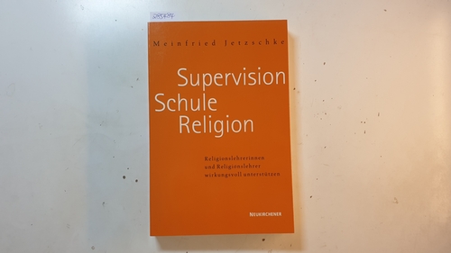 Jetzschke, Meinfried  Supervision - Schule - Religion : Religionslehrerinnen und Religionslehrer wirkungsvoll unterstützten 