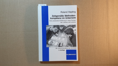 Hepting, Roland  Zeitgemäße Methodenkompetenz im Unterricht : eine praxisnahe Einführung in neue Formen des Lehrens und Lernens ; mit Unterrichtsvideos auf CD-ROM 