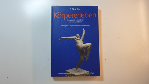 Brähler, Elmar [Herausgeber]  Körpererleben : Ein subjektiver Ausdruck von Leib und Seele. Beiträge zur psychosomatischen Medizin 