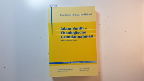 Luterbacher-Maineri, Claudius  Adam Smith - theologische Grundannahmen : eine textkritische Studie 