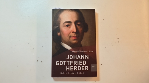 Lüdde, Marie-Elisabeth  Johann Gottfried Herder : Licht - Liebe - Leben 