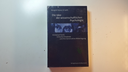 Kaiser-el-Safti, Margret  Die Idee der wissenschaftlichen Psychologie : Immanuel Kants kritische Einwände und ihre konstruktive Widerlegung 