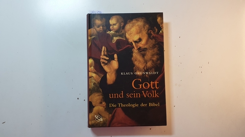 Grünwaldt, Klaus  Gott und sein Volk : die Theologie der Bibel 