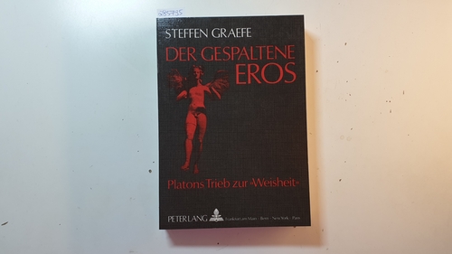 Graefe, Steffen  Der gespaltene Eros - Platons Trieb zur Weisheit 