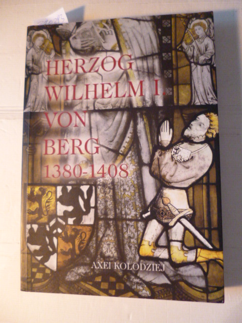 Kolodziej, Axel  Herzog Wilhelm I. von Berg (1380 - 1408) 