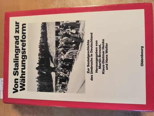 Broszat, Martin, u.a. (Hrsg.)  Von Stalingrad zur Währungsreform Zur Sozialgeschichte des Umbruchs in Deutschland 