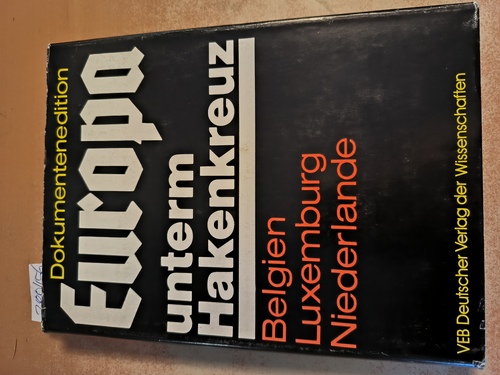 Nestler, Ludwig (Hrsg.)  Die faschistische Okkupationspolitik in Belgien, Luxemburg und den Niederlanden (1940 - 1945) 