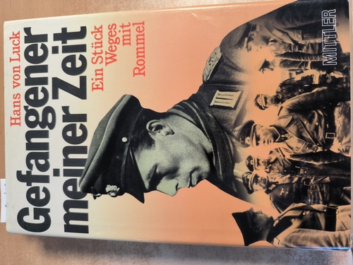 Luck, Hans von  Gefangener meiner Zeit Ein Stück Weges mit Rommel 