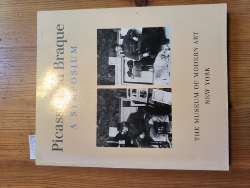 Zelevansky, Lynn (Hrsg.)  Picasso and Braque : a symposium ; [proceedings of a symposium held at the Museum of Modern Art, New York, November 10 - 13, 1989, in conjunction with the Exhibition "Picasso and Braque Pioneering Cubism", shown September 24, 1989 - January 16, 1990] 