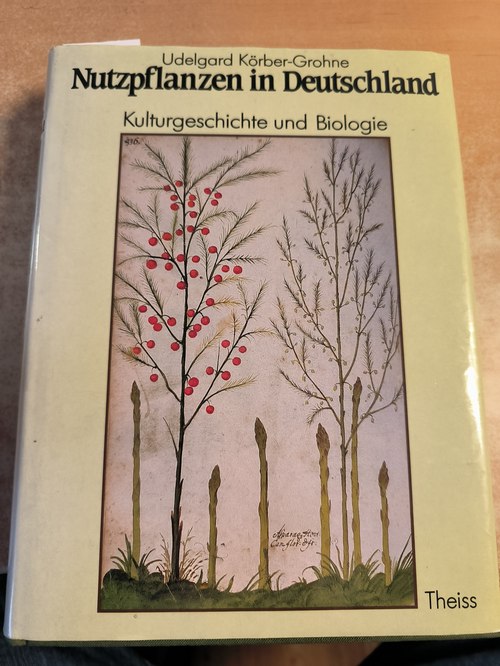 Körber-Grohne, Udelgard,  Nutzpflanzen in Deutschland : Kulturgeschichte und Biologie 