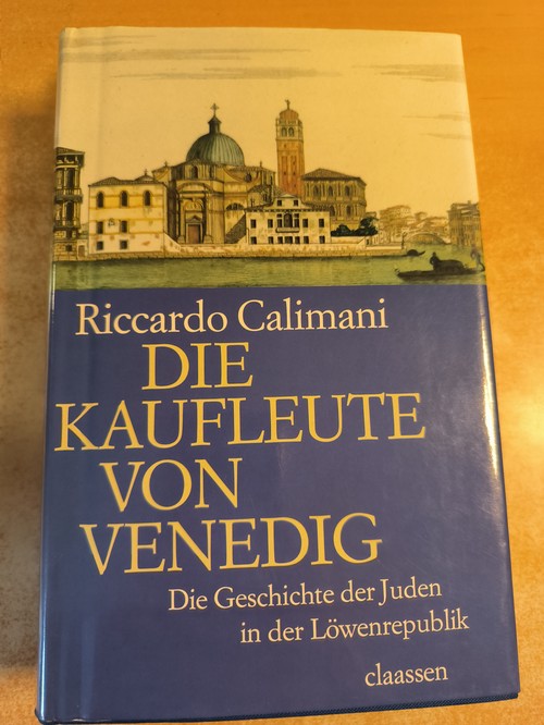 Calimani, Riccardo  Die Kaufleute von Venedig : die Geschichte der Juden in der Löwenrepublik 