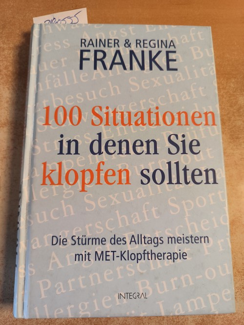 Franke, Rainer (Verfasser); Franke, Regina (Verfasser)  100 Situationen, in denen Sie klopfen sollten die Stürme des Alltags meistern mit MET-Klopftherapie 