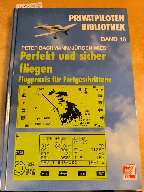 Bachmann, Peter (Mitwirkender); Mies, Jürgen (Mitwirkender)  Perfekt und sicher fliegen Flugpraxis für Fortgeschrittene / Peter Bachmann 