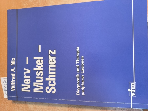Nix, Wilfred A.  Nerv - Muskel - Schmerz Diagnostik und Therapie peripherer Läsionen ; mit 14 Tabellen 